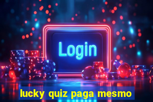 lucky quiz paga mesmo